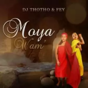 Dj Thotho X Fey - Moya Wam’ (Original Mix)